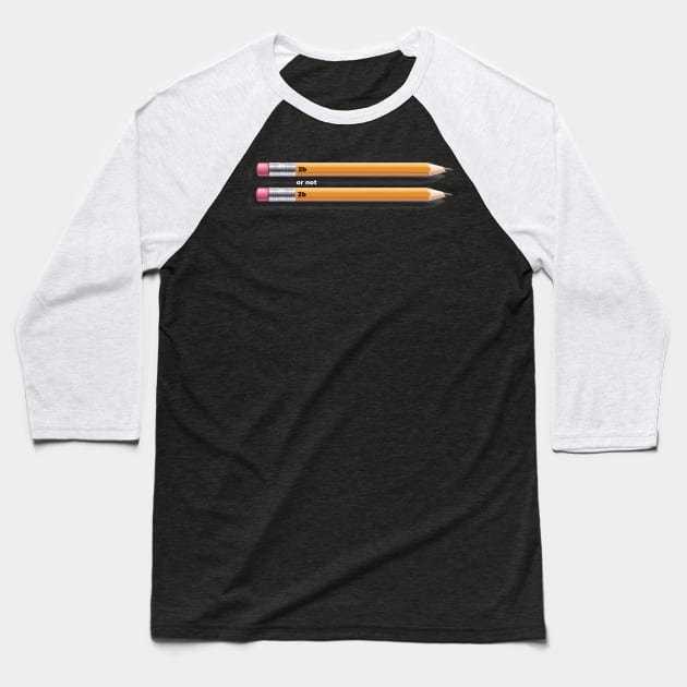2bor not 2b Baseball T-Shirt by CurlyDesigns